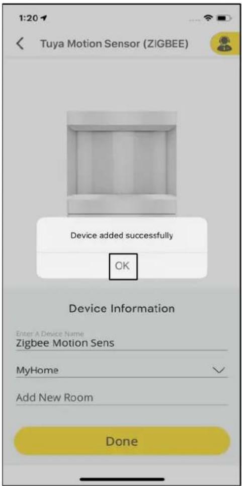 1:20 Tuya Motion Sensor (ZIGBEE) Device added successfully OK Device Information Enter A Device Name Zigbee Motion Sens MyHome Add New Room Done