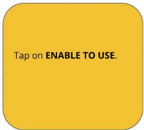 Tap on ENABLE TO USE.