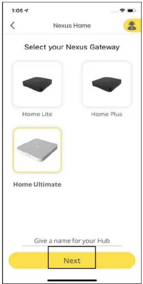 1:05 Nexus Home Select your Nexus Gateway Home Lite Home Plus Home Ultimate Give a name for your Hub Next