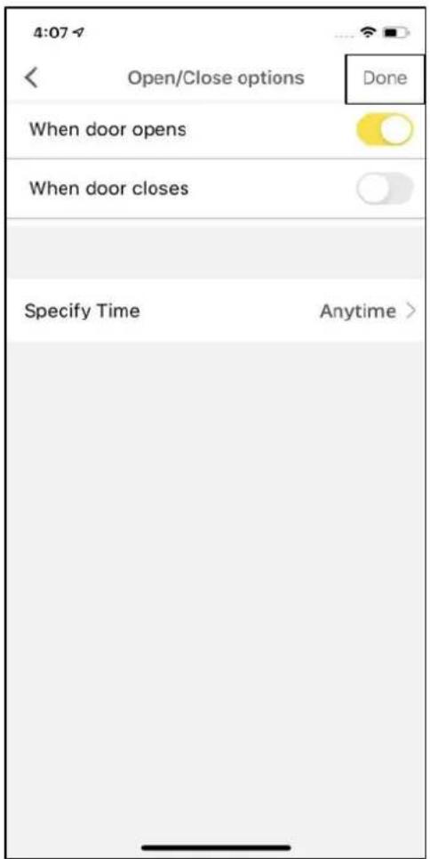 4:07 Open/Close options Done When door opens When door closes Specify Time Anytime >
