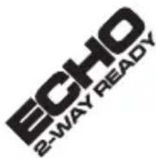ECHO 2-WAY READY