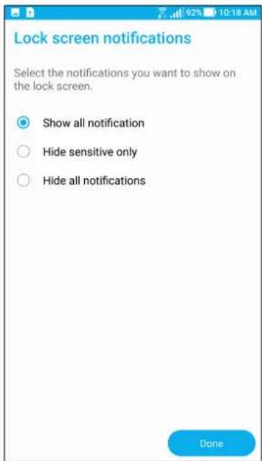 Lock screen notifications Select the notifications you want to show on the lock screen. Show all notification Hide sensitive only Hide all notifications Done