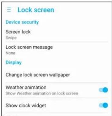 Lock screen Device security Screen lock Swipe Lock screen message None Display Change lock screen wallpaper Weather animation Show Weather animation on lock screen Show clock widget