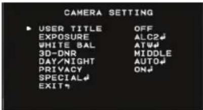 CAMERA SETTING ▶ USER TITLE OFF EXPOSURE ALC2# WHITE BAL AT# 3D-DNR MIDDLE DAY/NIGHT AUTO# PRIVACY ON# SPECIAL# EXIT#