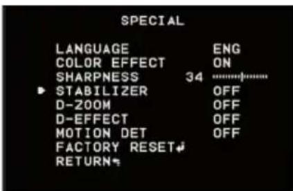SPECIAL LANGUAGE ENG COLOR EFFECT ON SHARPNESS 34 ▶ STABILIZER OFF D-ZOOM OFF D-EFFECT OFF MOTION DET OFF FACTORY RESET RETURN