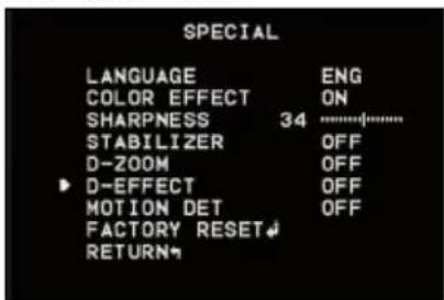 SPECIAL LANGUAGE ENG COLOR EFFECT ON SHARPNESS 34 STABILIZER OFF D-ZOOM OFF ► D-EFFECT OFF MOTION DET OFF FACTORY RESET↓ RETURN↑