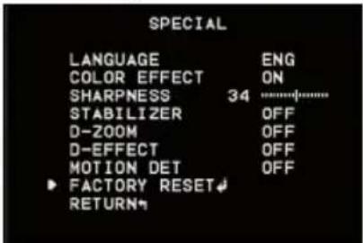 SPECIAL LANGUAGE ENG COLOR EFFECT ON SHARPNESS 34 STABILIZER OFF D-ZOOM OFF D-EFFECT OFF MOTION DET OFF FACTORY RESET↓ RETURN↑