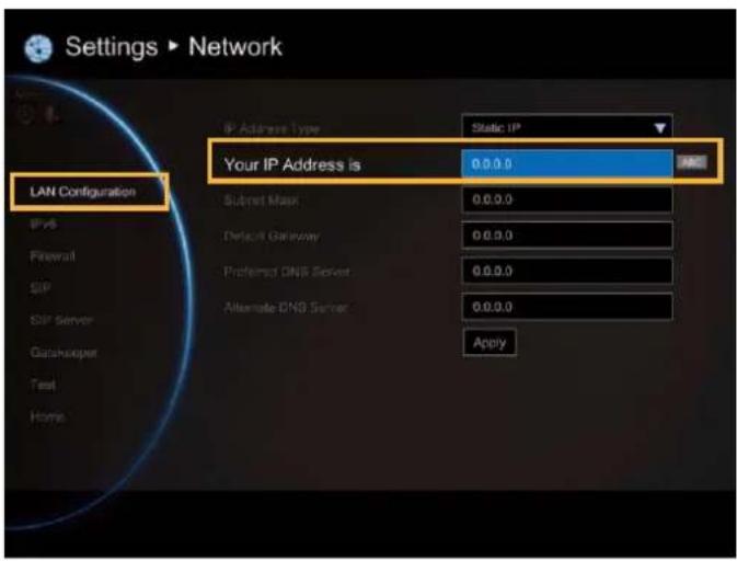 Settings ▶ Network LAN Configuration IP Address Type: Static IP Your IP Address is 0.0.0.0 Subnet Mask: 0.0.0.0 Default Gateway: 0.0.0.0 Preferred DNS Server: 0.0.0.0 Alternate DNS Server: 0.0.0.0 Apply