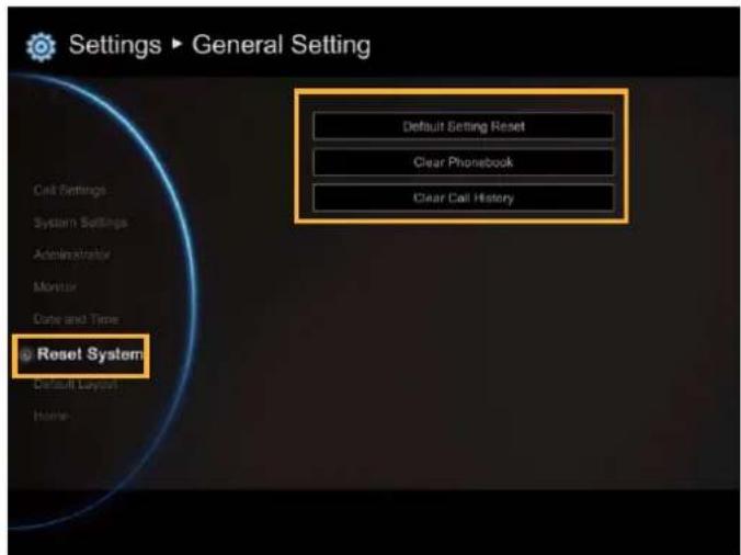 Settings ▶ General Setting Default Setting Reset Clear Phonebook Clear Call History Reset System Default Layout Home