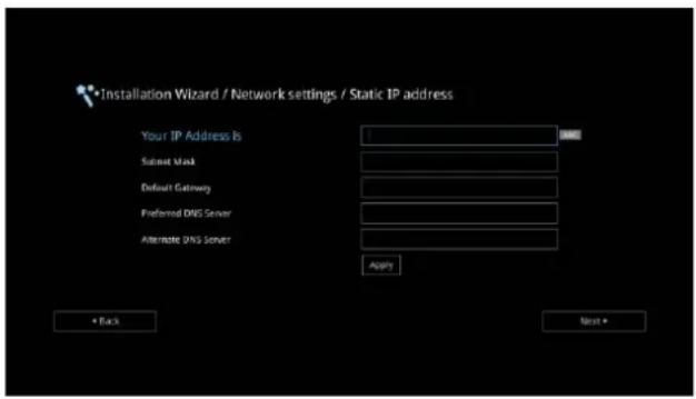 Installation Wizard / Network settings / Static IP address Your IP Address is Submit Mask Default Gateway Preferred DNS Server Alternate DNS Server Apply * Back Next *
