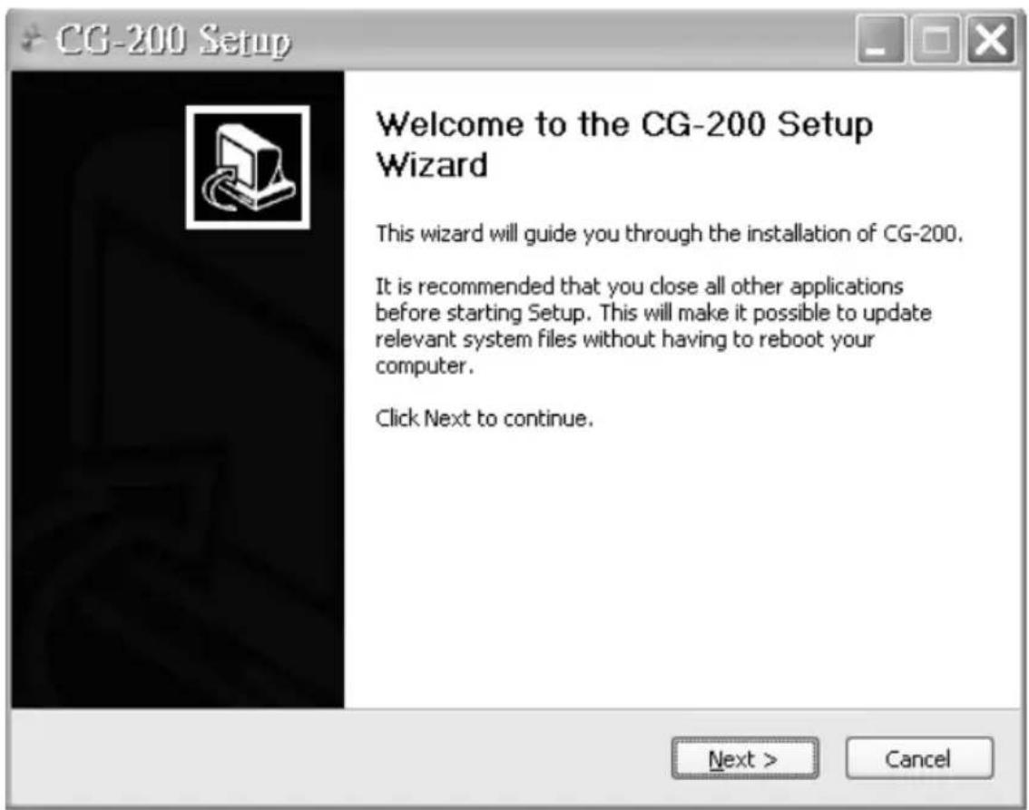 CG-200 Setup Welcome to the CG-200 Setup Wizard This wizard will guide you through the installation of CG-200. It is recommended that you close all other applications before starting Setup. This will make it possible to update relevant system files without having to reboot your computer. Click Next to continue. Next > Cancel