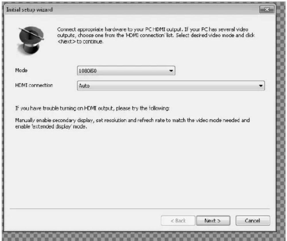 Initial setup wizard Connect appropriate hardware to your PC HDMI output. If your PC has several video outputs, choose one from the HDMI connection list. Select desired video mode and click to continue. Mode 108060 HDMI connection Auto If you have trouble turning on HDMI output, please try the following: Manually enable secondary display, set resolution and refresh rate to match the video mode needed and enable 'extended display' mode. < Back Next > Cancel
