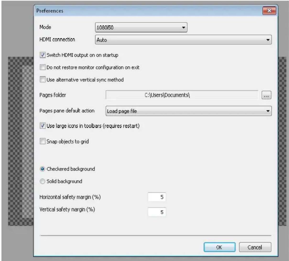 Preferences Mode 1080150 HDMI connection Auto ✓ Switch HDMI output on on startup ☐ Do not restore monitor configuration on exit ☐ Use alternative vertical sync method Pages folder C:\Users\Documents\ Pages pane default action Load page file ✓ Use large icons in toolbars (requires restart) ☐ Snap objects to grid ● Checkered background ○ Solid background Horizontal safety margin (%) 5 Vertical safety margin (%) 5 OK Cancel