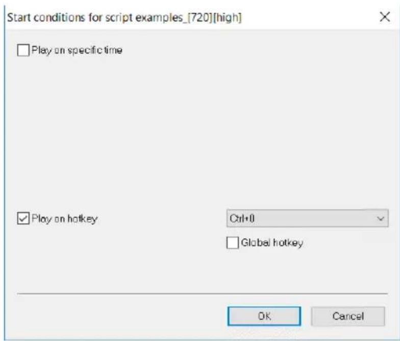 Start conditions for script examples_[720][high] □ Play on specific time □ Play on hotkey Ctrl+0 □ Global hotkey OK Cancel
