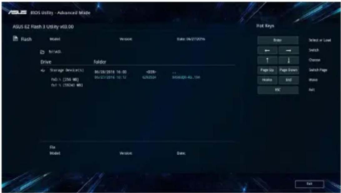 ASUS iBOS Utility - Advanced Made AGUS E2 Flash 3 Utility v03.00 Flash Model Version Date: 06/27/2016 frCASM Drive Folder Storage Device(S) 86/28/2016 16:00 +03R* 86/27/2016 16:12 GRI25DH SHS4J20-43, 15H n0.x (156 MB) n1-x (59241 MB) File Model Version Date: Hot Keys Enter Select or Level ← → Switch ↑ ↓ Choose Page Up Page Down Move Add Reset Search Page Help End Add Exit