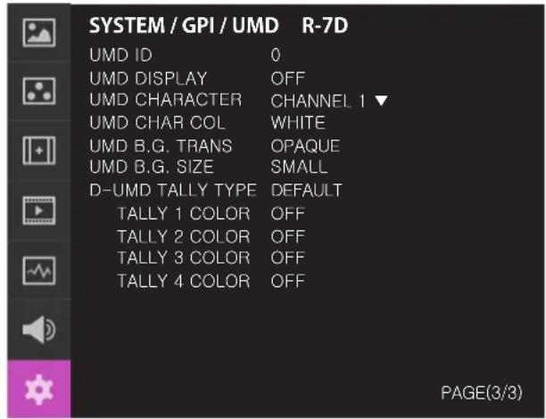 SYSTEM / GPI / UMD R-7D UMD ID 0 UMD DISPLAY OFF UMD CHARACTER CHANNEL 1 ▼ UMD CHAR COL WHITE UMD B.G. TRANS OPAQUE UMD B.G. SIZE SMALL D-UMD TALLY TYPE DEFAULT TALLY 1 COLOR OFF TALLY 2 COLOR OFF TALLY 3 COLOR OFF TALLY 4 COLOR OFF PAGE(3/3)