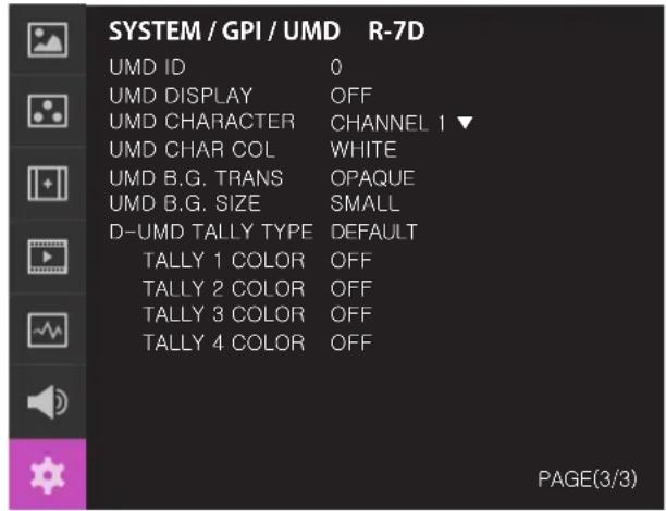 SYSTEM / GPI / UMD R-7D UMD ID 0 UMD DISPLAY OFF UMD CHARACTER CHANNEL 1 ▼ UMD CHAR COL WHITE UMD B.G. TRANS OPAQUE UMD B.G. SIZE SMALL D-UMD TALLY TYPE DEFAULT TALLY 1 COLOR OFF TALLY 2 COLOR OFF TALLY 3 COLOR OFF TALLY 4 COLOR OFF PAGE(3/3)