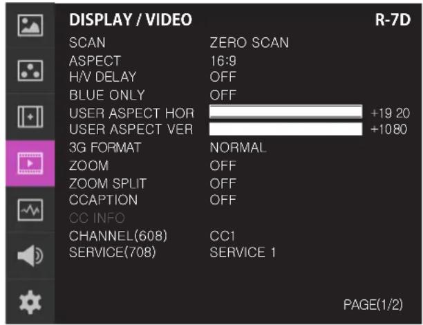 DISPLAY / VIDEO R-7D SCAN ZERO SCAN ASPECT 16:9 H/V DELAY OFF BLUE ONLY OFF USER ASPECT HOR +19 20 USER ASPECT VER +1080 3G FORMAT NORMAL ZOOM OFF ZOOM SPLIT OFF CCAPTION OFF CC INFO CHANNEL(608) CC1 SERVICE(708) SERVICE 1 PAGE(1/2)