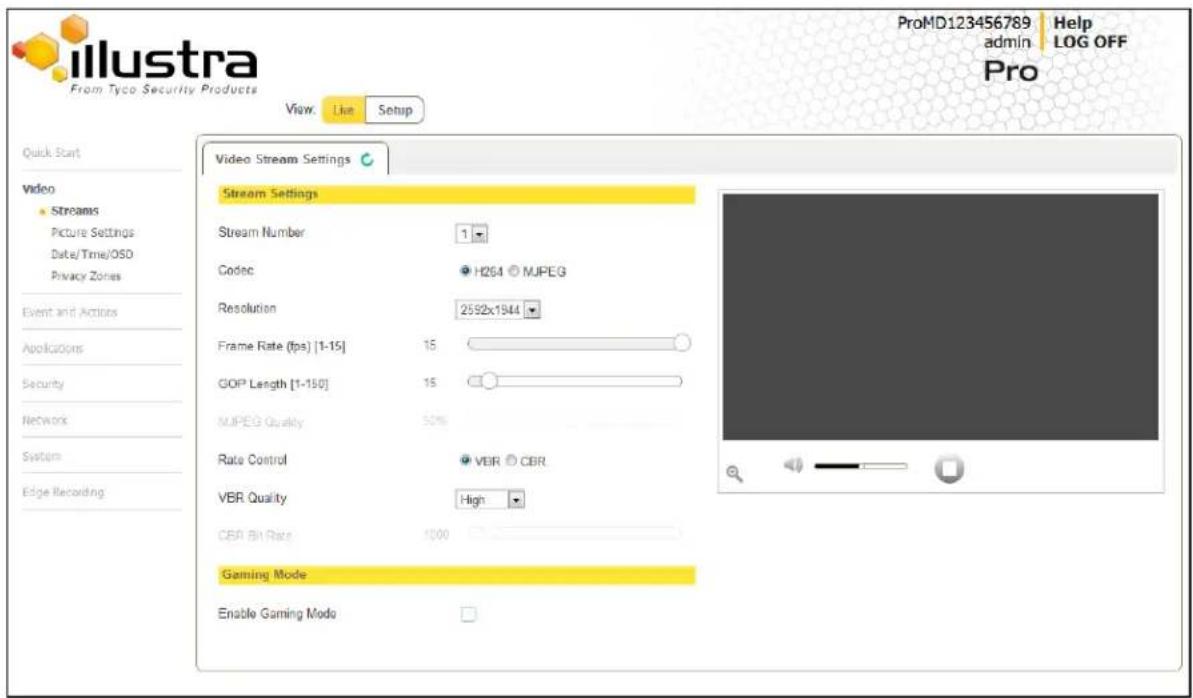 ProMD123456789 admin Help LOG OFF Pro From Tyco Security Products View: Live Setup Quick Start Video • Streams Picture Settings Date/Time/OSO Privacy Zones Event and Actions Applications Security Network System Edge Recording Video Stream Settings Stream Settings Stream Number 1 Codec H264 © MJPEG Resolution 2592x1944 Frame Rate (fps) [1-15] 15 GOP Length [1-150] 15 MJPEG Quality 50% Rate Control VBR CBR VBR Quality High CBR Bit Rate 1000 Gaming Mode Enable Gaming Mode