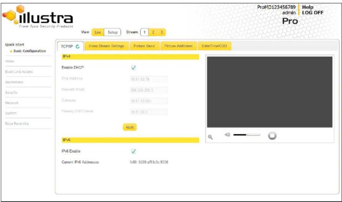 llustra From Tyca Security Products View: Live Setup Stream: 1 2 3 ProMD123456789 Help admin LOG OFF Pro Quick Start Basic Configuration Video Event and Actions Applications Security Network System Edge Recording TCP/IP Video Stream Settings Picture Basic Picture Additional Date/Time/GS0 IPv4 Enable DHCP ✓ IPv4 Address: 10.51.53.79 Network Mask: 256.256.256.5 Gateway: 10.51.53.254 Primary DNS Serial: 10.51.50.3 Apply IPv6 IPv6 Enable ✓ Current IPv6 Addresses: fe80:9259.aff.fi3c.9306