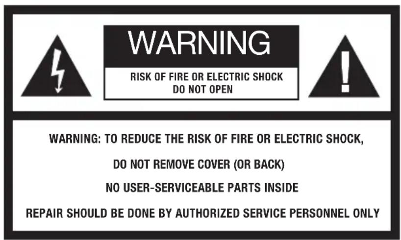 WARNING RISK OF FIRE OR ELECTRIC SHOCK DO NOT OPEN WARNING: TO REDUCE THE RISK OF FIRE OR ELECTRIC SHOCK, DO NOT REMOVE COVER (OR BACK) NO USER-SERVICEABLE PARTS INSIDE REPAIR SHOULD BE DONE BY AUTHORIZED SERVICE PERSONNEL ONLY