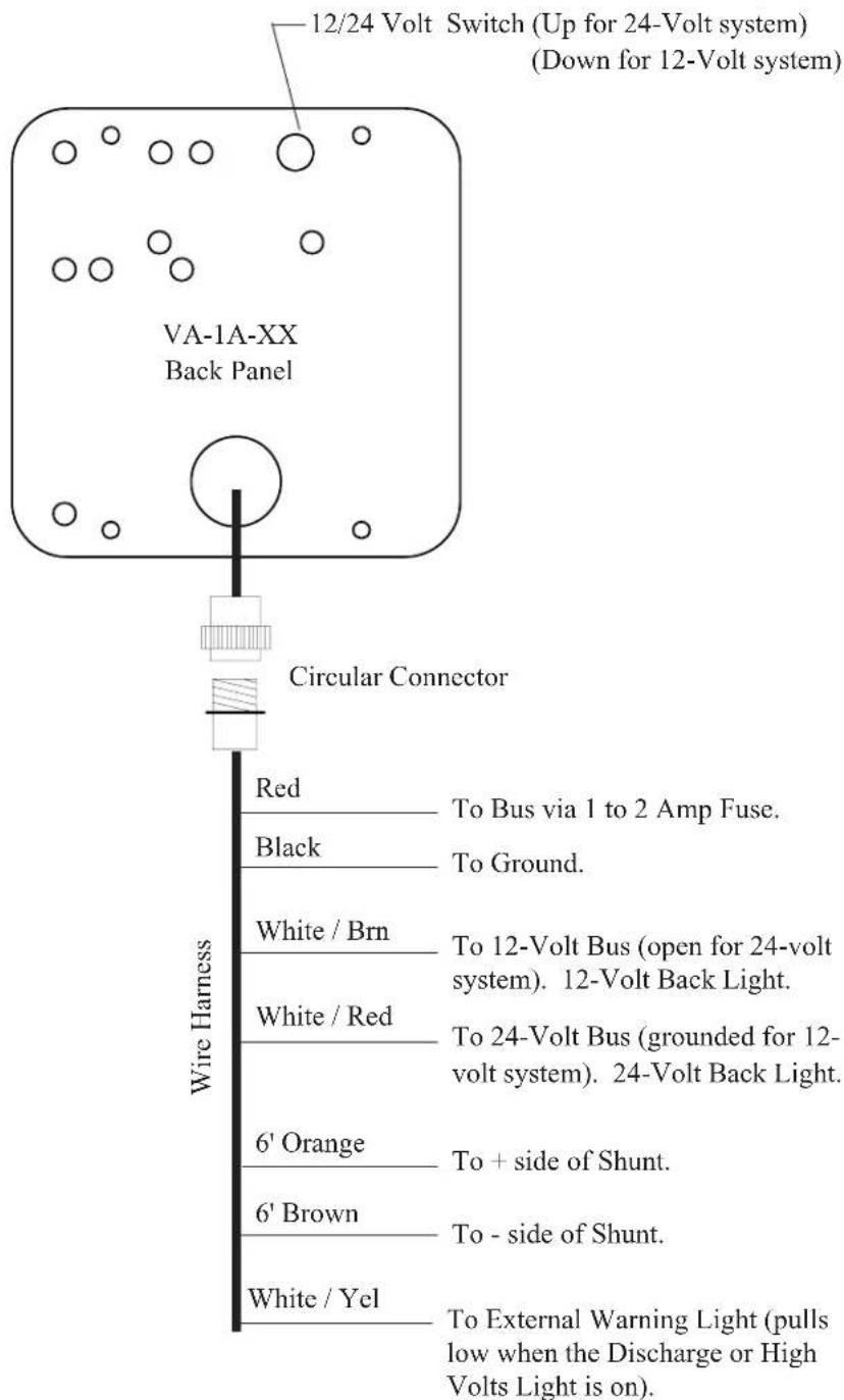 12/24 Volt Switch (Up for 24-Volt system) (Down for 12-Volt system) VA-1A-XX Back Panel Circular Connector Red To Bus via 1 to 2 Amp Fuse. Black To Ground. White / Brn To 12-Volt Bus (open for 24-volt system). 12-Volt Back Light. White / Red To 24-Volt Bus (grounded for 12-volt system). 24-Volt Back Light. 6' Orange To + side of Shunt. 6' Brown To - side of Shunt. White / Yel To External Warning Light (pulls low when the Discharge or High Volts Light is on).