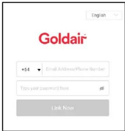 Goldair +64 Email Address/Phone Number Type your password here Link Now