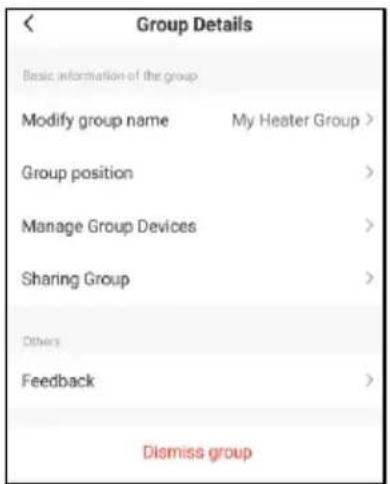 < Group Details Basic information of the group Modify group name My Heater Group > Group position > Manage Group Devices > Sharing Group > Others Feedback > Dismiss group >