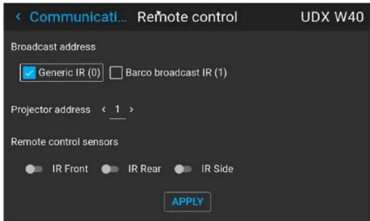< Communicati... Remote control UDX W40 Broadcast address ✓ Generic IR (0) □ Barco broadcast IR (1) Projector address < 1 > Remote control sensors ● IR Front ● IR Rear ● IR Side APPLY