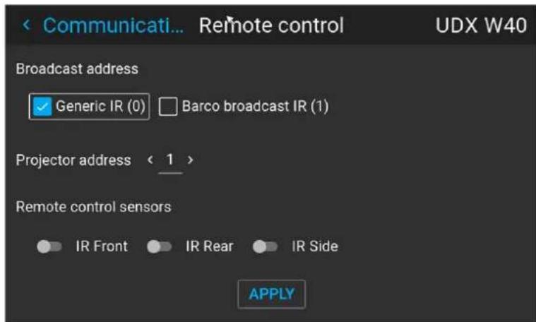 < Communicati... Remote control UDX W40 Broadcast address ✓ Generic IR (0) □ Barco broadcast IR (1) Projector address < 1 > Remote control sensors ● IR Front ● IR Rear ● IR Side APPLY