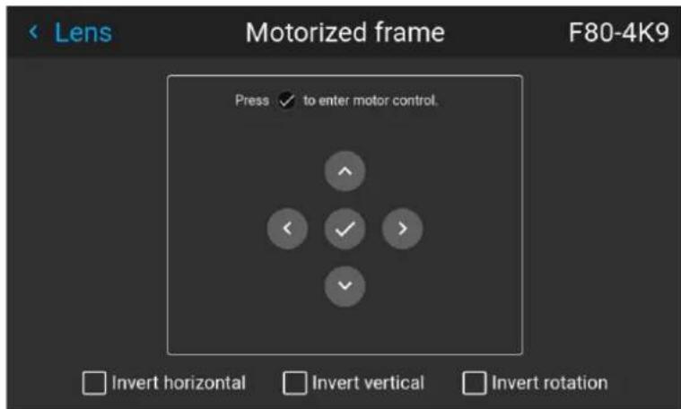 Lens Motorized frame F80-4K9 Press ✓ to enter motor control. ✓ ✓ > ✓ Invert horizontal Invert vertical Invert rotation