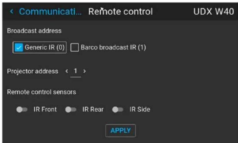 Communicati... Remote control UDX W40 Broadcast address ✓ Generic IR (0) □ Barco broadcast IR (1) Projector address < 1 > Remote control sensors ● IR Front ● IR Rear ● IR Side APPLY