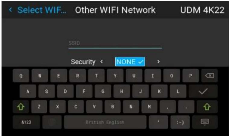 Select WIF... Other WIFI Network UDM 4K22 SSIO Security < NONE > Q W E R T Y U I O P A S D F G H J K L ✓ Z X C V B N M . . &123 British English : - )
