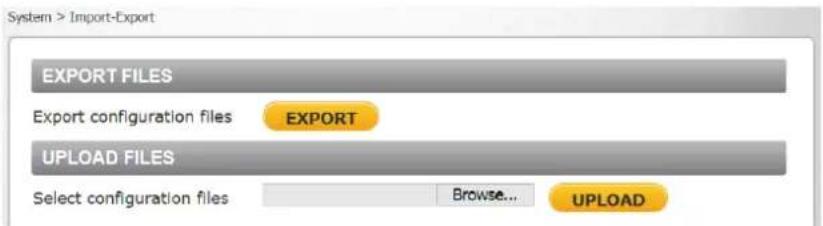 System > Import-Export EXPORT FILES Export configuration files EXPORT UPLOAD FILES Select configuration files Browse... UPLOAD