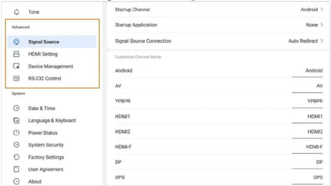 Tone Advanced Signal Source HDMI Setting Device Management RS-232 Control System Date & Time Language & Keyboard Power Status System Security Factory Settings User Agreement About Startup Channel Android > Startup Application None > Signal Source Connection Auto Redirect > Customize Channel Name Android Android AV AV YPBPR YPBPR HDMI1 HDMI1 HDMI2 HDMI2 HDMI-F HDMI-F DP DP OPS OPS