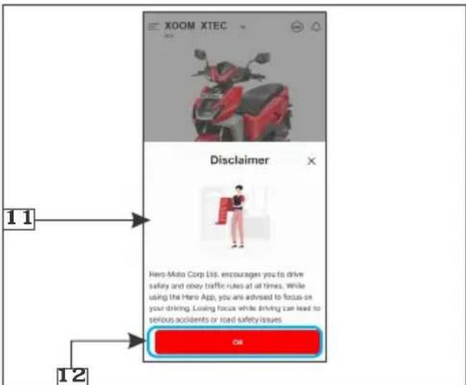 XOOM XTEC Disclaimer Hero-Moto Corp Ltd. encourages you to drive safety and obey traffic rules at all times, while using the Hero App, you are advised to focus on your driving. Losing focus while driving can lead to serious accidents or road safety issues OK