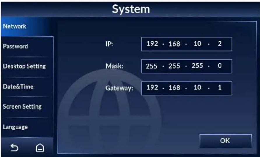 System Network Password Desktop Setting Date&Time Screen Setting Language IP: 192 · 168 · 10 · 2 Mask: 255 · 255 · 255 · 0 Gateway: 192 · 168 · 10 · 1 OK