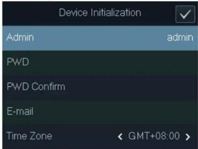 Device Initialization Admin admin PWD PWD Confirm E-mail Time Zone < GMT+08:00 >