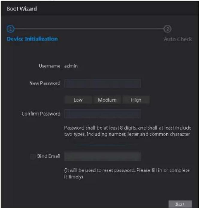 Boot Wizard Device Initialization Auto Check Username admin New Password Low Medium High Confirm Password Password shall be at least 8 digits, and shall at least include two types, Including number, letter and common character Bind Email (It will be used to reset password. Please fill in or complete it timely) Next
