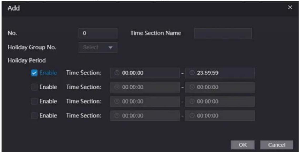 Add No. 0 Time Section Name Holiday Group No. Select Holiday Period Enable Time Section: 00:00:00 - 23:59:59 Enable Time Section: 00:00:00 - 00:00:00 Enable Time Section: 00:00:00 - 00:00:00 Enable Time Section: 00:00:00 - 00:00:00 OK Cancel