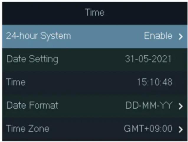 Time 24-hour System Enable > Date Setting 31-05-2021 Time 15:10:48 Date Format DD-MM-YY > Time Zone GMT+09:00 >