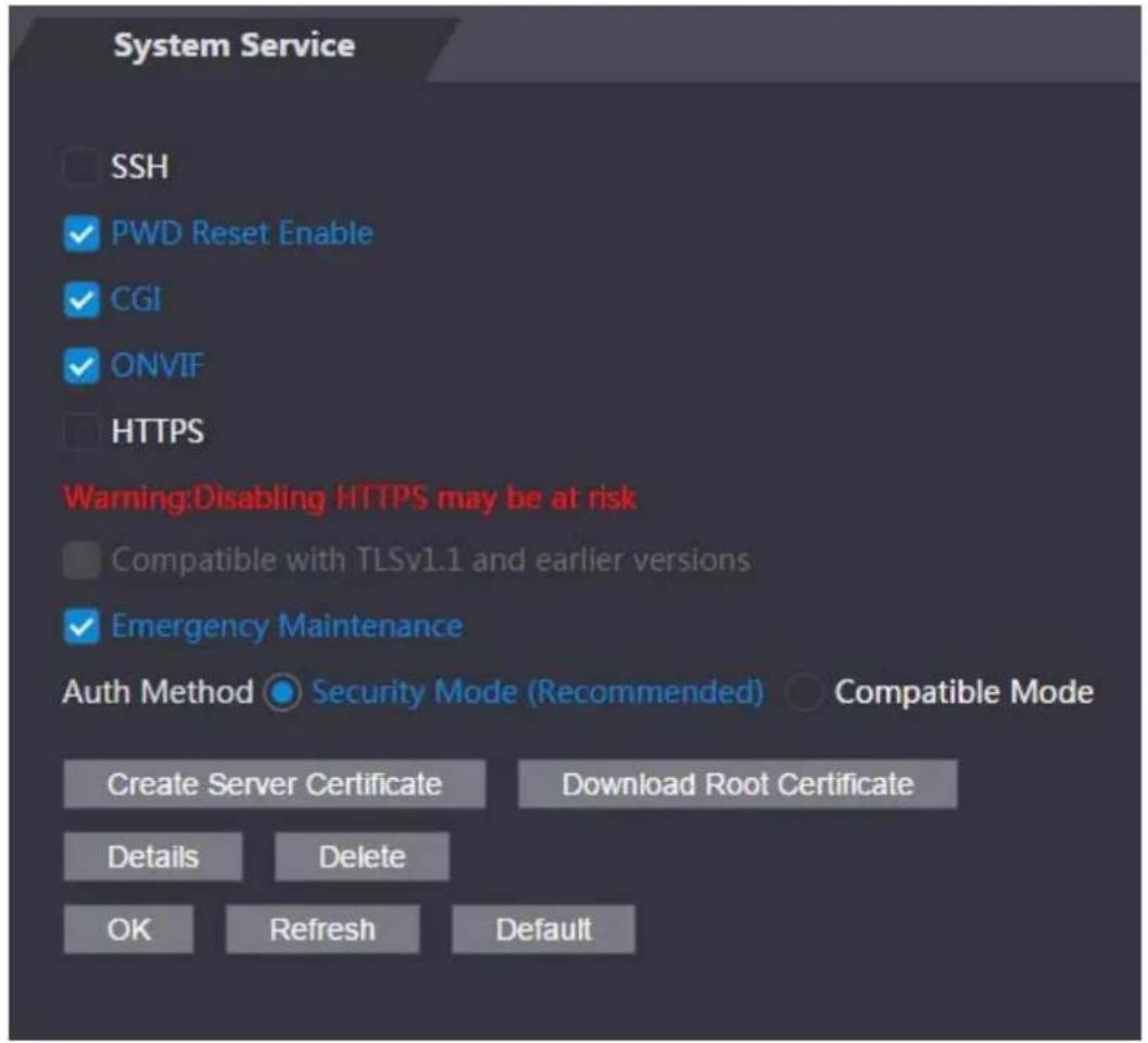 System Service SSH PWD Reset Enable CGI ONVIF HTTPS Warning:Disabling HTTPS may be at risk Compatible with TLSv1.1 and earlier versions Emergency Maintenance Auth Method Security Mode (Recommended) Compatible Mode Create Server Certificate Download Root Certificate Details Delete OK Refresh Default