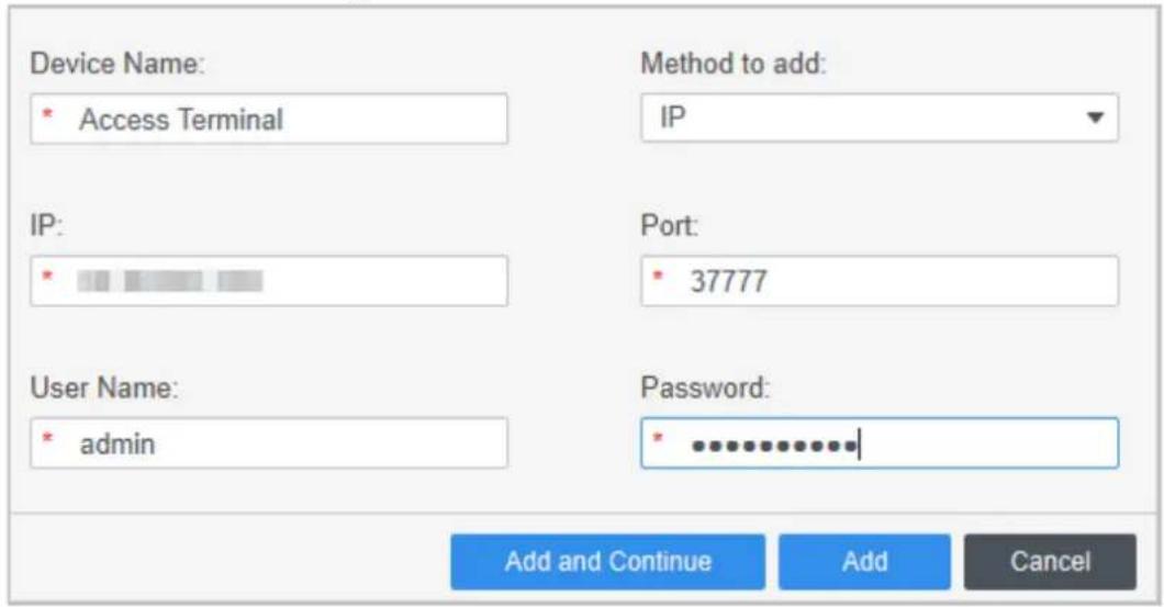 Device Name: * Access Terminal Method to add: IP IP: * Port: * 37777 User Name: * admin Password: * ............. Add and Continue Add Cancel