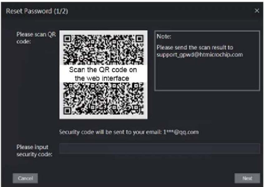 Reset Password (1/2) Please scan QR code: Scan the QR code on the web interface Note: Please send the scan result to support_gpwd@htmicrochip.com Security code will be sent to your email: 1***@qq.com Please input security code: Cancel Next