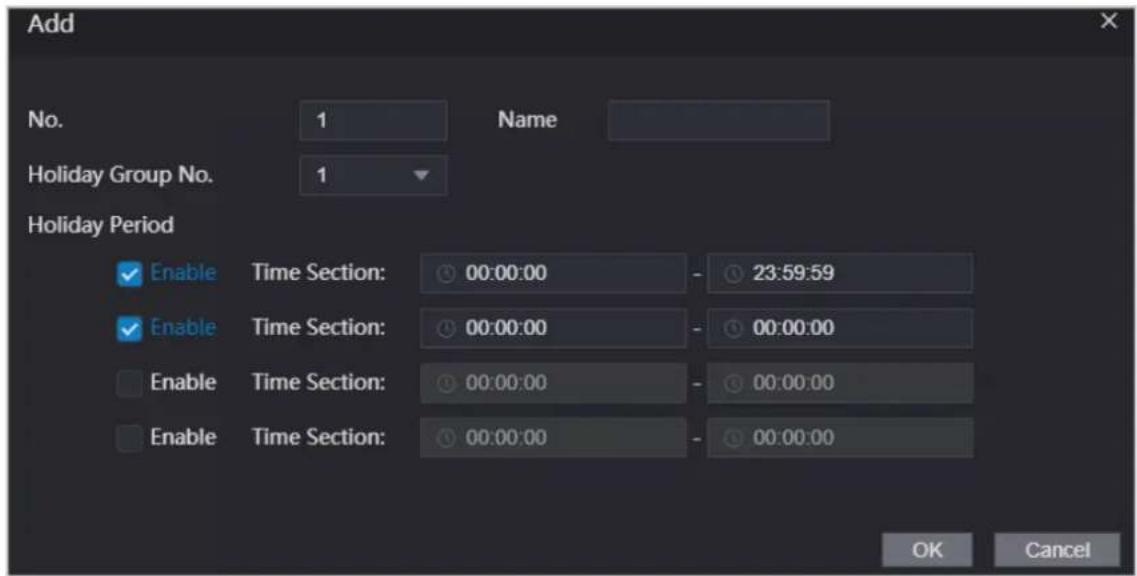 Add No. 1 Name Holiday Group No. 1 Holiday Period Enable Time Section: 00:00:00 - 23:59:59 Enable Time Section: 00:00:00 - 00:00:00 Enable Time Section: 00:00:00 - 00:00:00 Enable Time Section: 00:00:00 - 00:00:00 OK Cancel
