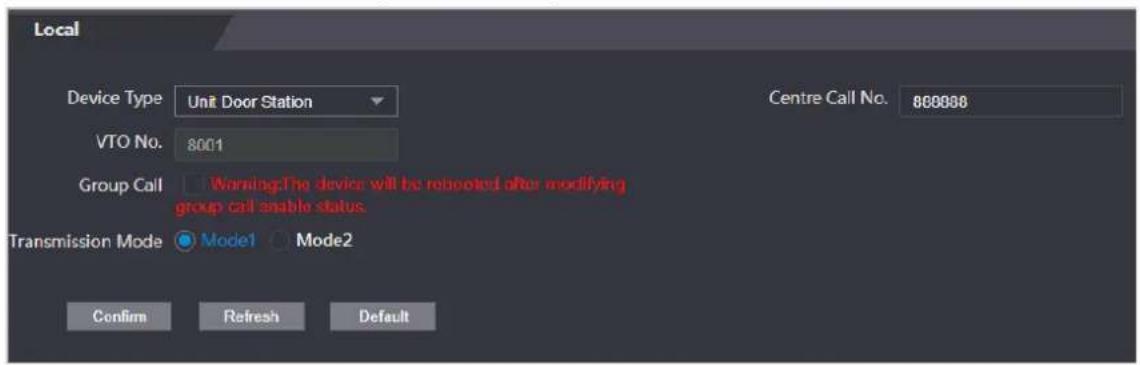 Local Device Type Unit Door Station VTO No. 8001 Group Call Warning: The device will be rebooted after modifying group call enable status. Transmission Mode Mode1 Mode2 Centre Call No. 868888 Confirm Refresh Default