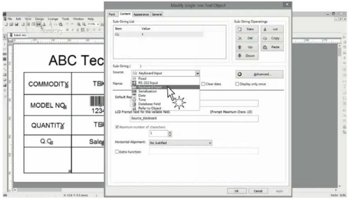 Modify Single-line Text Object Font Content Appearance General Sub-String List Item Value 1 Sub-String Operations New cut Del Copy Up Paste Down Sub-String ( ) Source: Keyboard Input Fixed RS-232 Input Keyboard Input Name: Default Reg. Serialization Date Time Database Field Refer to Object LCD Prompt text for this variable field: (Prompt Maximum Chars: 15) Source_Keyboard Maximum number of characters: 1 Horizontal Alignment: No Justified Extra Function: COMMODITY TEM MODEL NO.TEM QUANTITY TEM Q.Q.Sales OK Cancel Apply NUM SOL