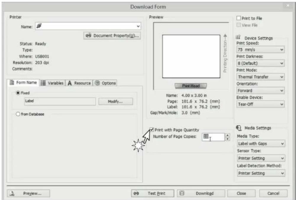 Download Form Printer Name: Document Property(U)... Status: Ready Type: Where: USB001 Resolution: 203 dpi Comments: Form Name Variables Resource Options Fixed Label Modify... from Database Preview Print Head Name: 4.00 x 3.00 in Page: 101.6 x 76.2 (mm) Label: 101.6 x 76.2 (mm) Gap/Mark/Hole: 3.0 (mm) Print with Page Quantity Number of Page Copies: Print to File View File Device Settings Print Speed: 75 mm/s Print Darkness: 8 (Default) Print Mode: Thermal Transfer Orientation: Forward Enable Device: Tear-Off Media Settings Media Type: Label with Gaps Sensor Type: Printer Setting Label Detection Method: Printer Setting Preview... Test Print Download Close Cancel