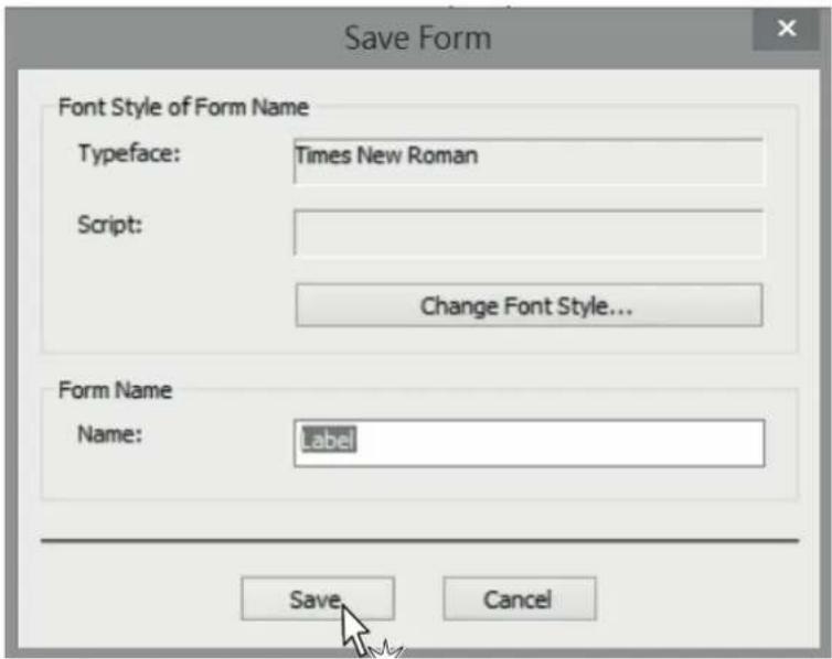 Save Form Font Style of Form Name Typeface: Times New Roman Script: Change Font Style... Form Name Name: Label Save Cancel