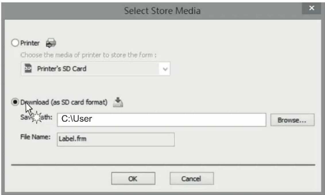 Select Store Media Printer Choose the media of printer to store the form : Printer's SD Card Download (as SD card format) Save Path: C:\User Browse... File Name: Label.frm OK Cancel